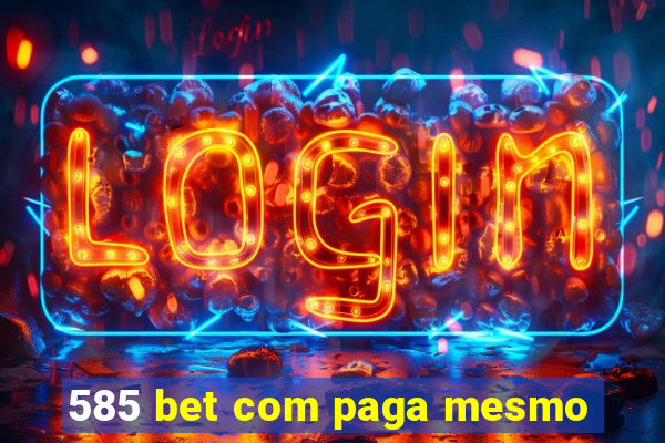 585 bet com paga mesmo