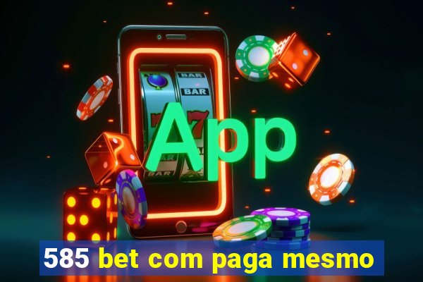 585 bet com paga mesmo