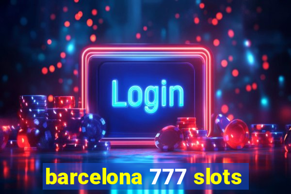 barcelona 777 slots