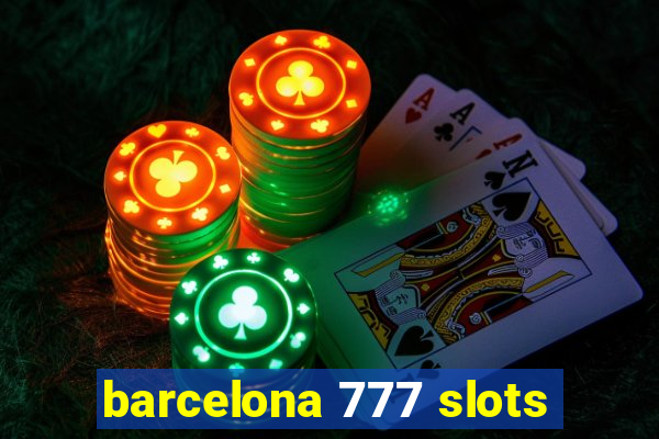 barcelona 777 slots