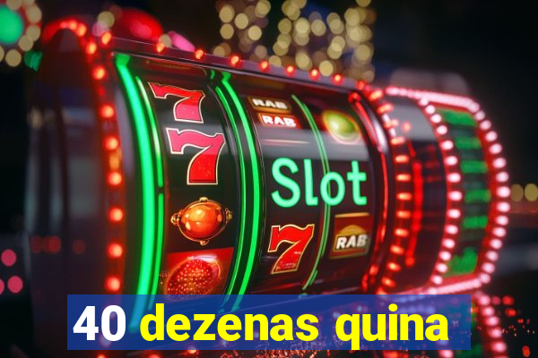 40 dezenas quina