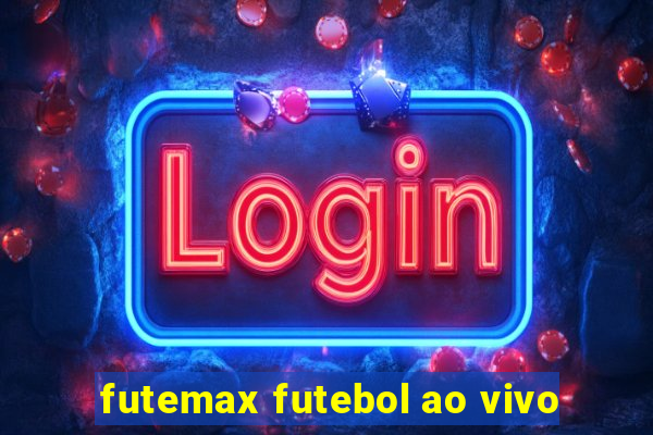 futemax futebol ao vivo