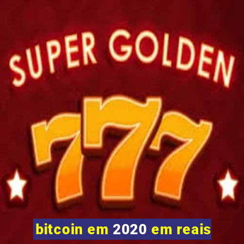 bitcoin em 2020 em reais