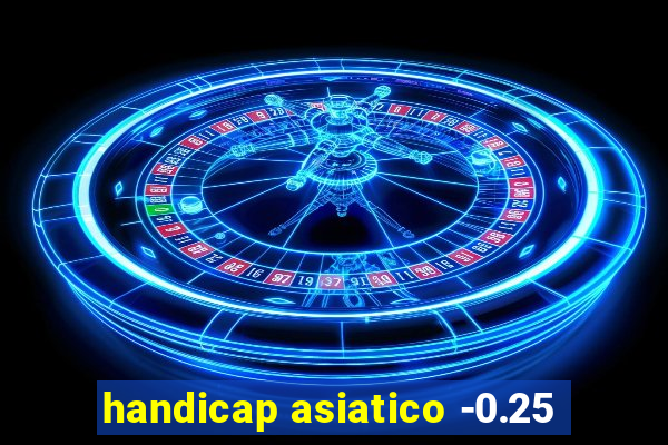 handicap asiatico -0.25