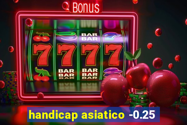 handicap asiatico -0.25