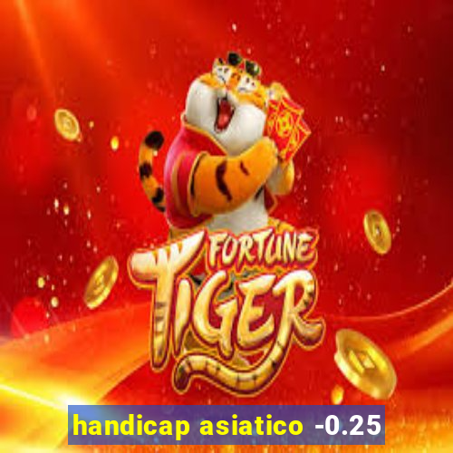 handicap asiatico -0.25