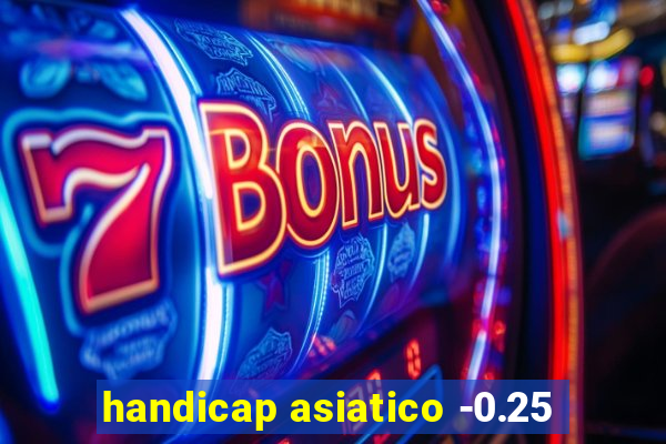 handicap asiatico -0.25