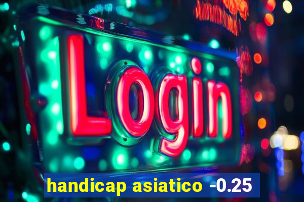 handicap asiatico -0.25