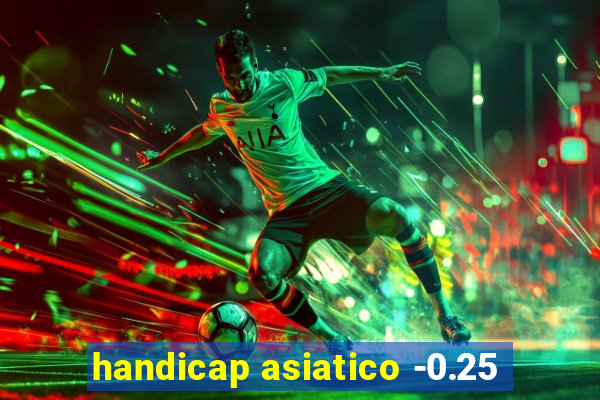 handicap asiatico -0.25