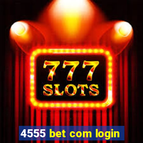 4555 bet com login