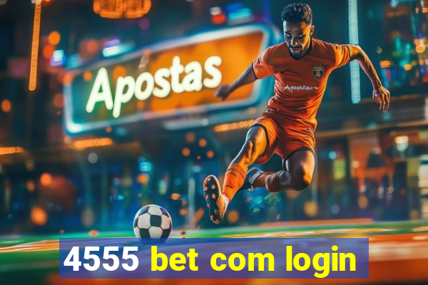 4555 bet com login