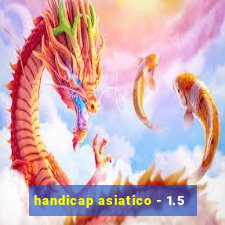 handicap asiatico - 1.5