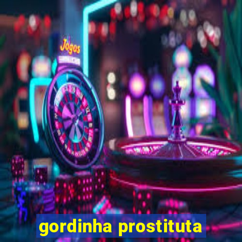 gordinha prostituta