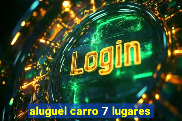 aluguel carro 7 lugares