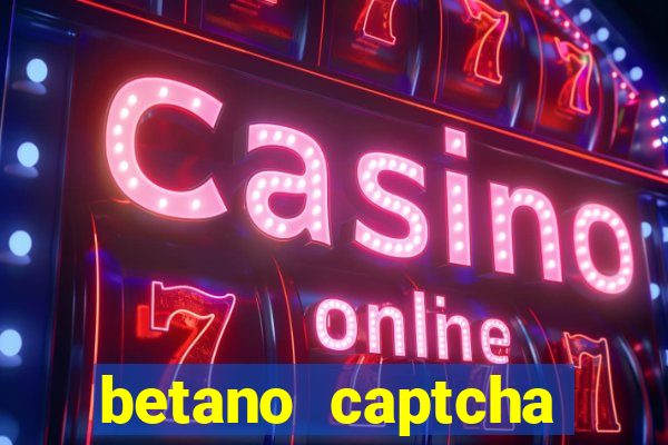 betano captcha security check