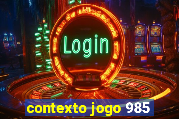 contexto jogo 985