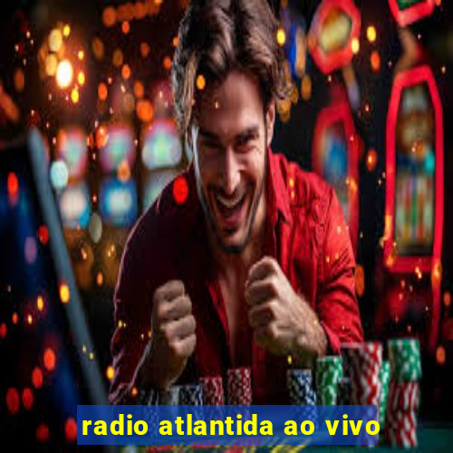 radio atlantida ao vivo