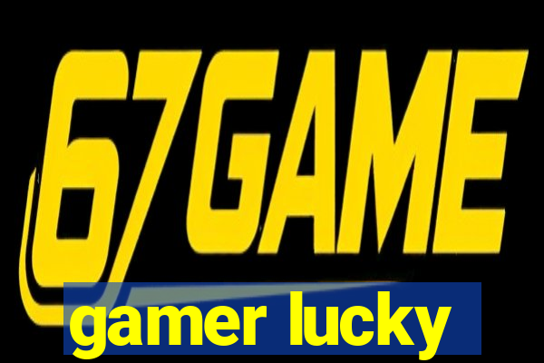 gamer lucky