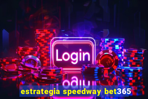 estrategia speedway bet365