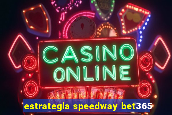 estrategia speedway bet365