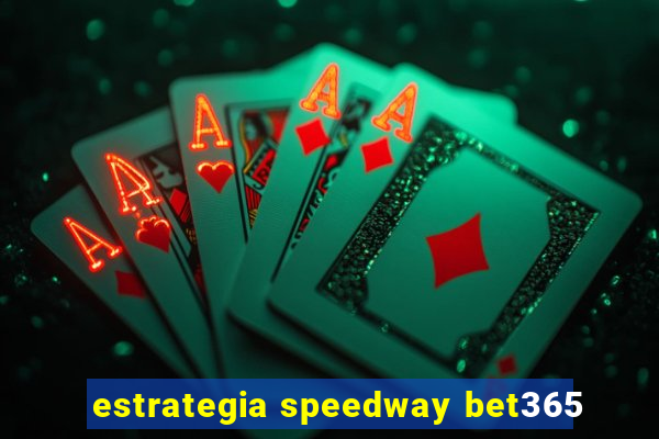 estrategia speedway bet365