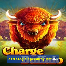 estrategia speedway bet365