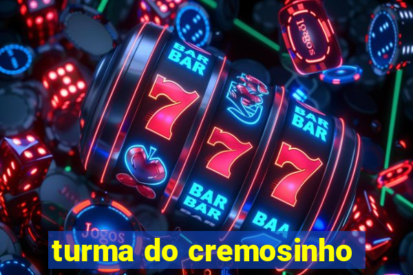 turma do cremosinho