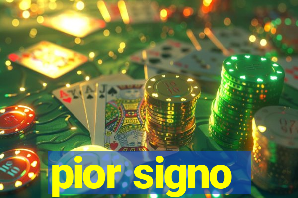 pior signo