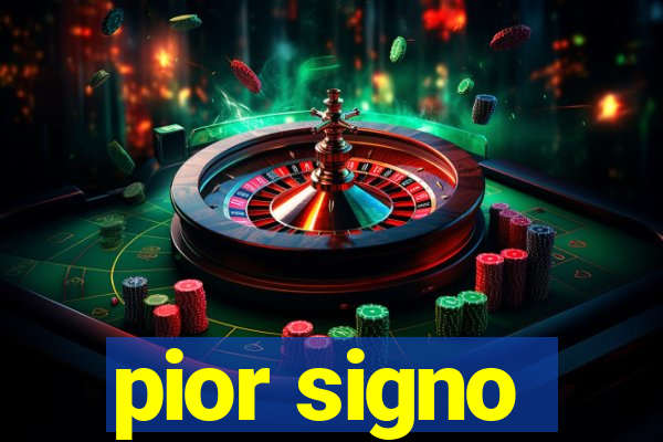 pior signo