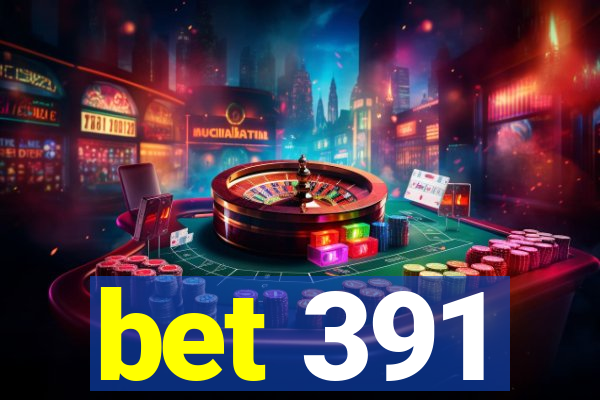 bet 391