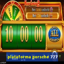 plataforma porsche 777