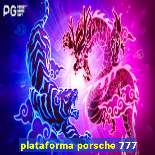 plataforma porsche 777