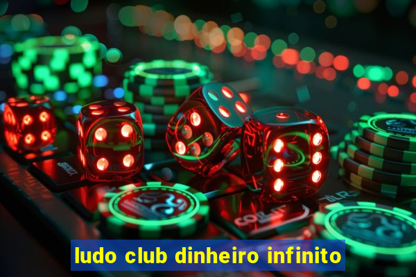 ludo club dinheiro infinito