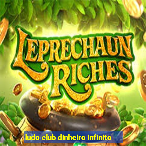 ludo club dinheiro infinito