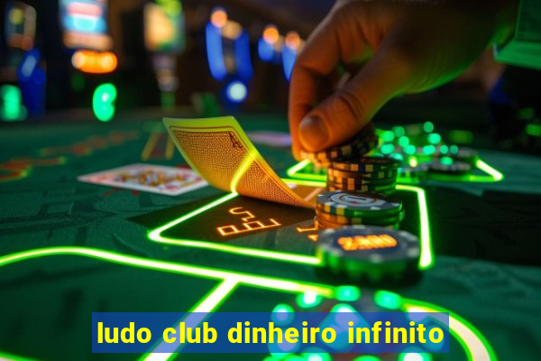 ludo club dinheiro infinito