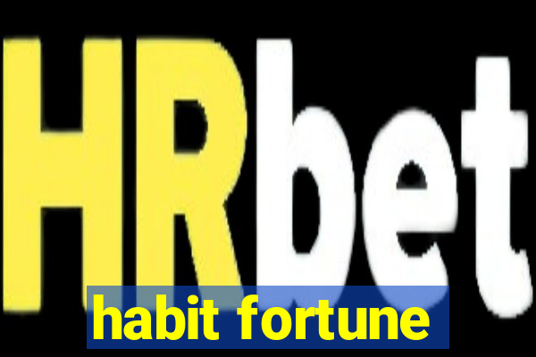 habit fortune