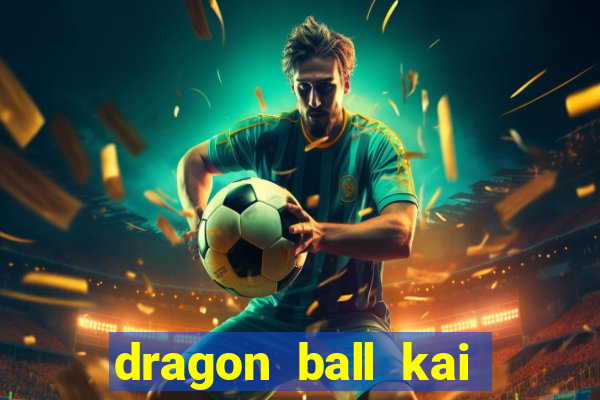 dragon ball kai legendado download