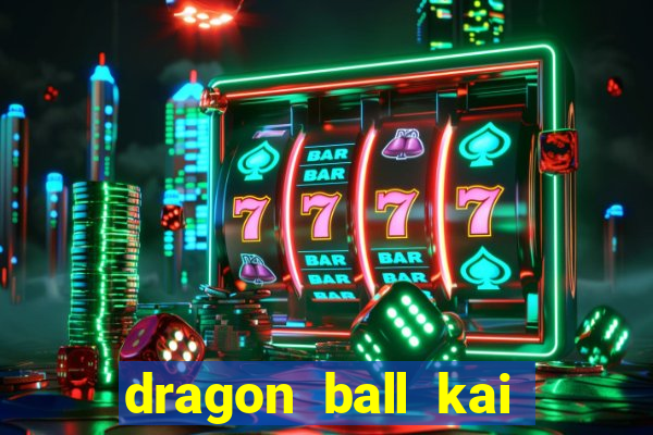 dragon ball kai legendado download