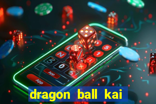 dragon ball kai legendado download