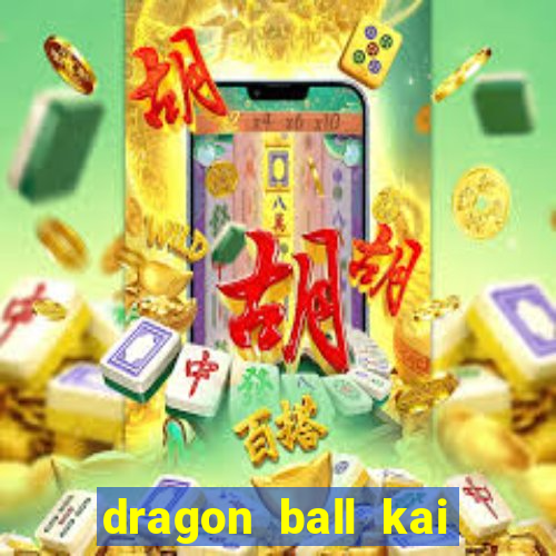 dragon ball kai legendado download