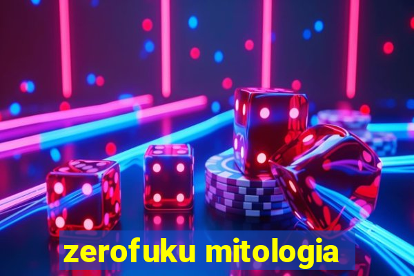 zerofuku mitologia