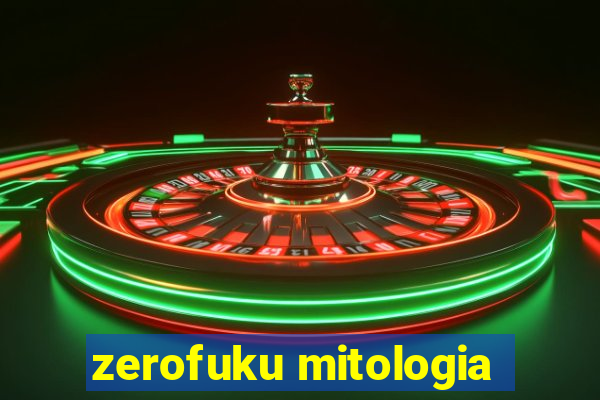 zerofuku mitologia