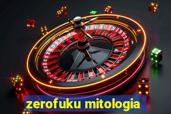 zerofuku mitologia