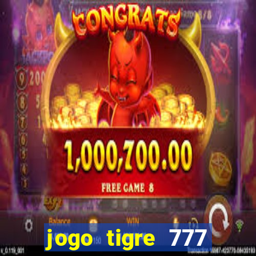 jogo tigre 777 como jogar