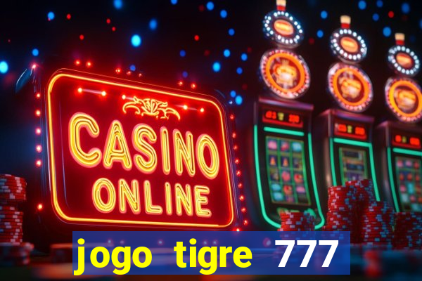 jogo tigre 777 como jogar