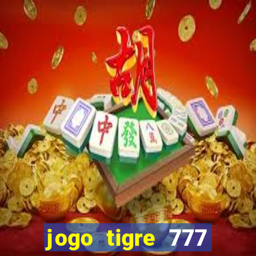 jogo tigre 777 como jogar