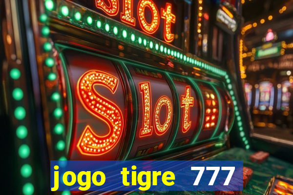 jogo tigre 777 como jogar