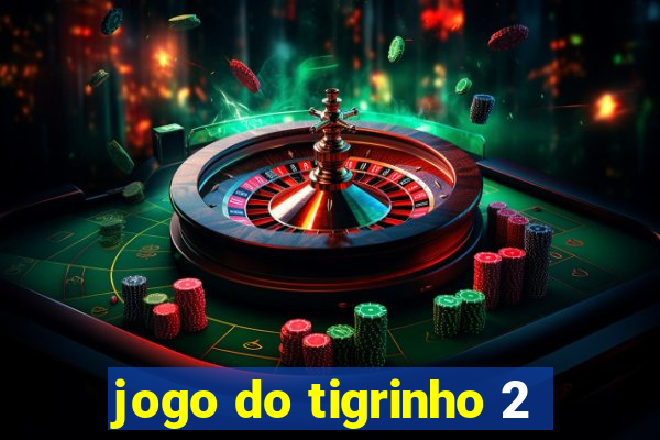 jogo do tigrinho 2