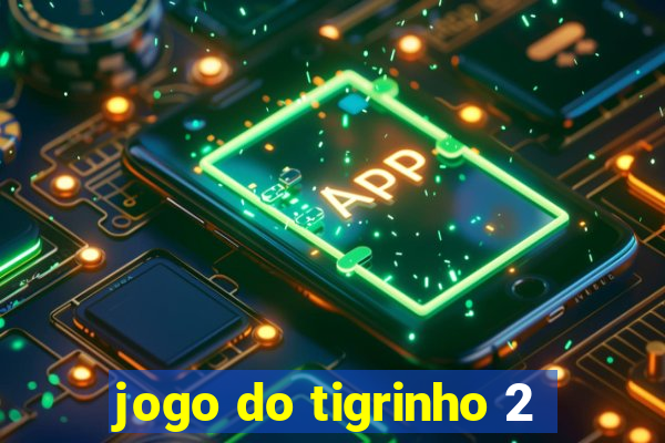 jogo do tigrinho 2