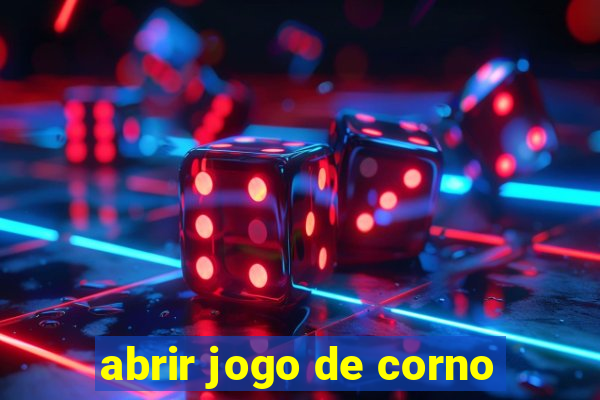 abrir jogo de corno